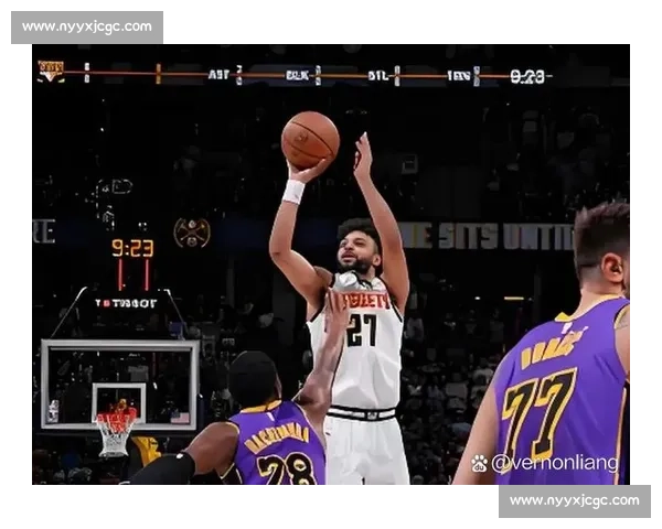 湖人对阵掘金半决赛直播焦点战巨星对决季后赛走向解析全面前瞻